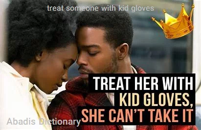 treat someone with kid gloves
